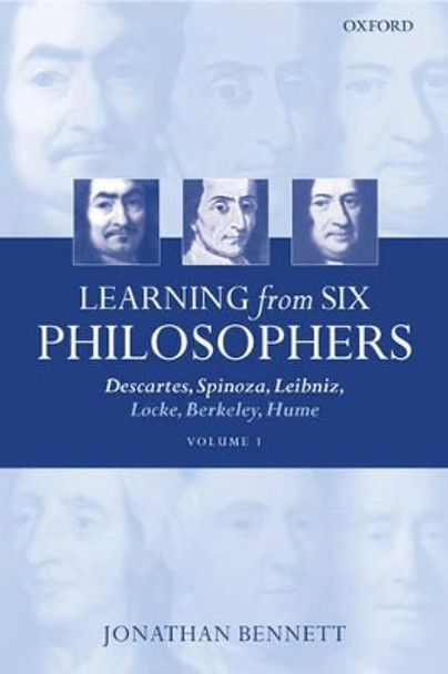 Learning from Six Philosophers, Volume 1: Descartes, Spinoza, Leibniz, Locke, Berkeley, Hume by Jonathan Bennett 9780199266289