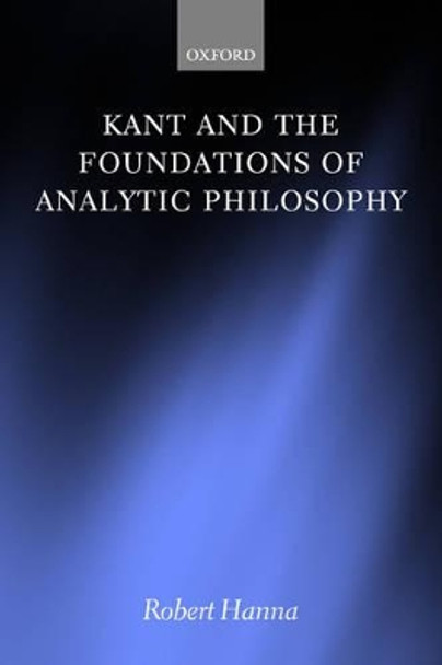 Kant and the Foundations of Analytic Philosophy by Robert Hanna 9780199272044