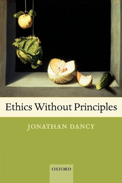 Ethics Without Principles by Jonathan Dancy 9780199297689