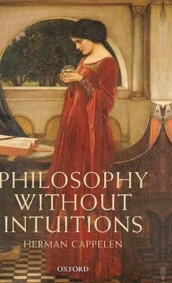 Philosophy without Intuitions by Herman Cappelen 9780199644865