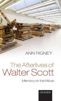 The Afterlives of Walter Scott: Memory on the Move by Ann Rigney 9780199644018