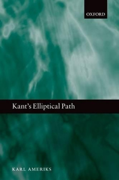 Kant's Elliptical Path by Karl Ameriks 9780199693696