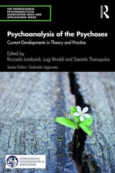 Psychoanalysis of the Psychoses: Current Developments in Theory and Practice by Riccardo Lombardi