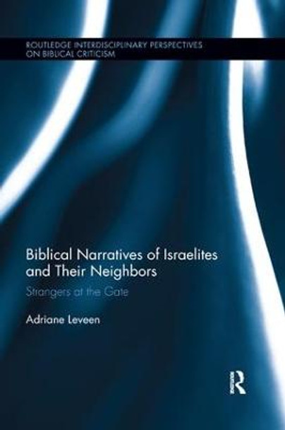 Biblical Narratives of Israelites and their Neighbors: Strangers at the Gate by Adriane Leveen