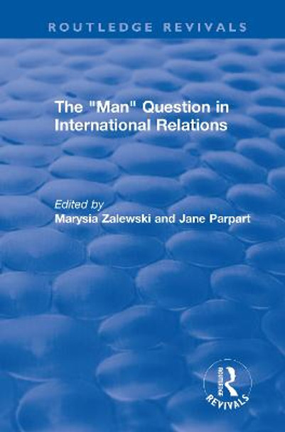 The &quot;Man&quot; Question in International Relations by Marysia Zalewski