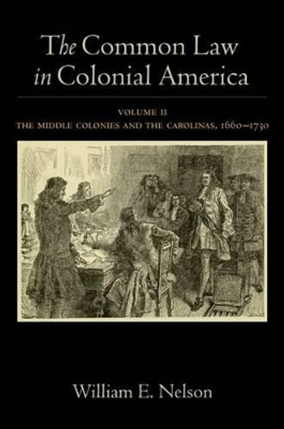 The Common Law in Colonial America: Volume II: The Middle Colonies and the Carolinas, 1660-1730 by William E. Nelson 9780199937752