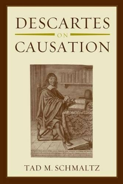 Descartes on Causation by Tad M. Schmaltz 9780199958504