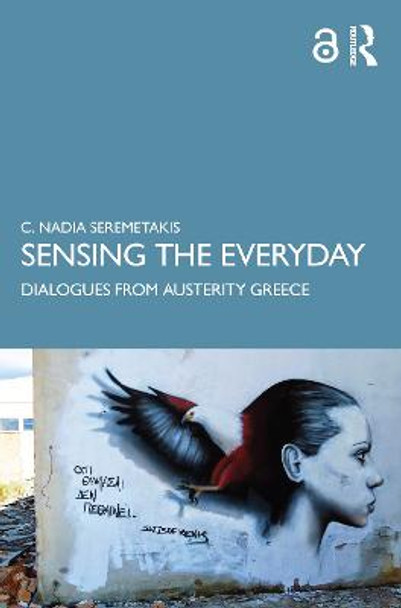 Sensing the Everyday: Dialogues from Austerity Greece by C. Nadia Seremetakis