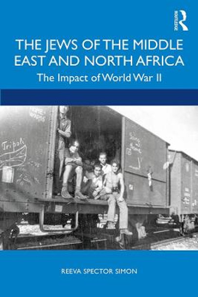 The Jews of the Middle East and North Africa: The Impact of World War II by Reeva Spector Simon