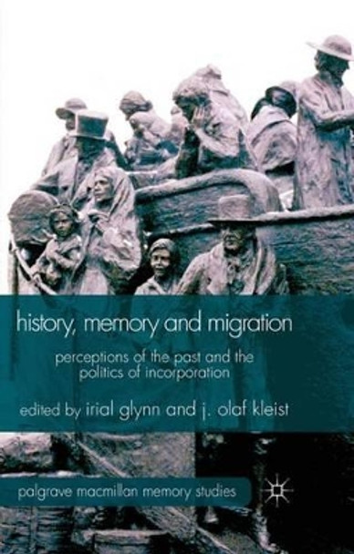 History, Memory and Migration: Perceptions of the Past and the Politics of Incorporation by Irial Glynn 9780230293380