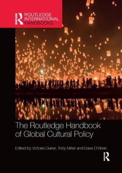 The Routledge Handbook of Global Cultural Policy by Victoria Durrer