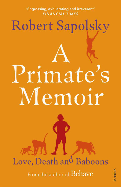 A Primate's Memoir: Love, Death and Baboons by Robert M. Sapolsky