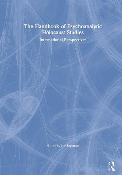 The Handbook of Psychoanalytic Holocaust Studies: International Perspectives by Ira Brenner