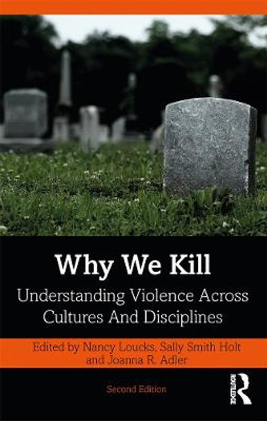 Why We Kill: Understanding Violence Across Cultures and Disciplines by Nancy Loucks