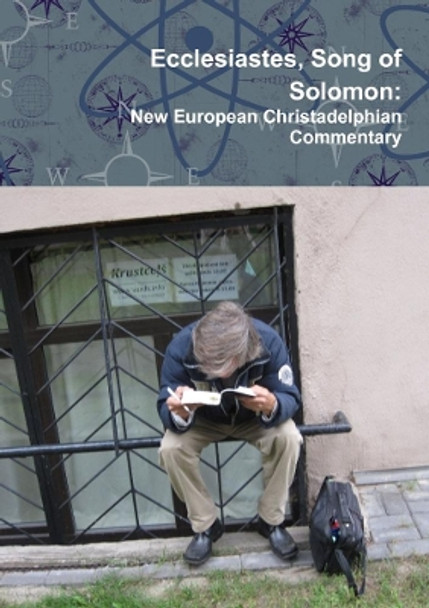 Ecclesiastes, Song of Solomon: New European Christadelphian Commentary by Duncan Heaster 9780244103873