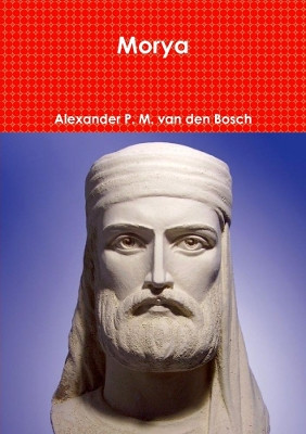 Morya by Alexander P M Van Den Bosch 9780244326319