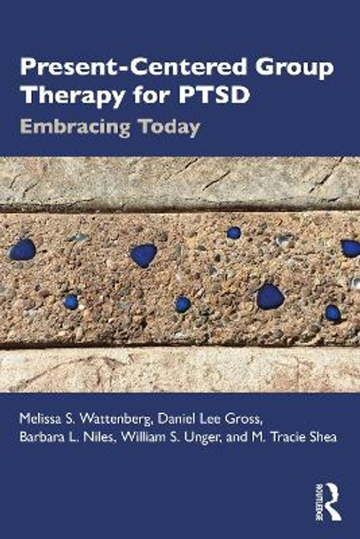 Present-Centered Group Therapy for PTSD: Embracing Today by Melissa S. Wattenberg