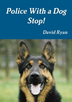 Police with a Dog Stop! by David Ryan 9780244319397
