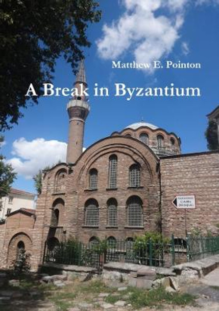 A Break in Byzantium by Matthew E Pointon 9780244377229