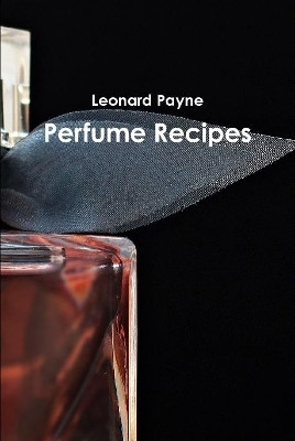 Perfume Recipes by Leonard Payne 9780244512286
