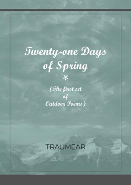 Twenty-One Days of Spring by Traumear 9780244604820