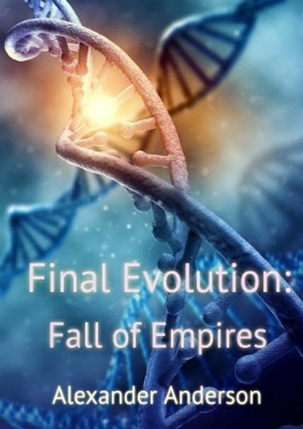 Final Evolution: Fall of Empires by Alexander Anderson 9780244646332