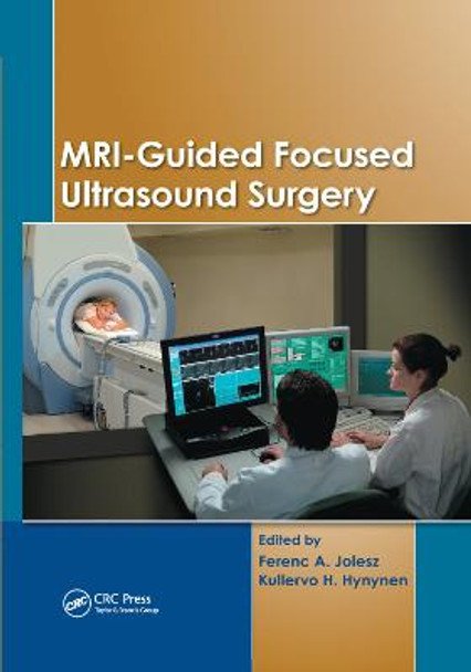 MRI-Guided Focused Ultrasound Surgery by Ferenc A. Jolesz