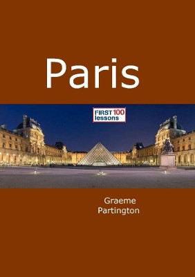 Paris: First 100 Lessons by Graeme Partington 9780244937461