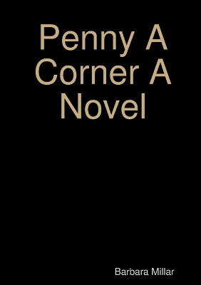 Penny A Corner A Novel by Barbara Millar 9780244919900