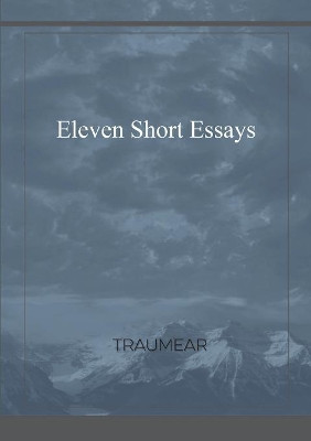 Eleven Short Essays by Traumear 9780244990718