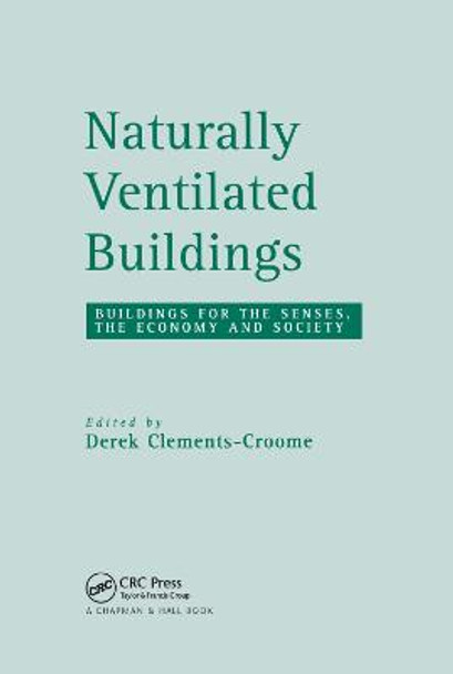 Naturally Ventilated Buildings: Building for the senses, the economy and society by Derek Clements-Croome
