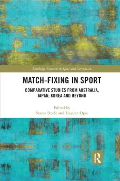 Match-Fixing in Sport: Comparative Studies from Australia, Japan, Korea and Beyond by Stacey Steele