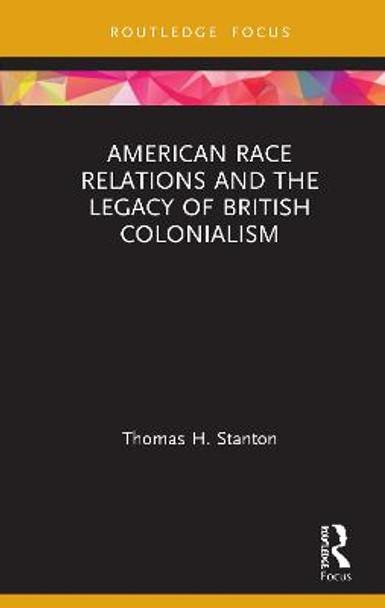 American Race Relations and the Legacy of British Colonialism by Thomas H. Stanton