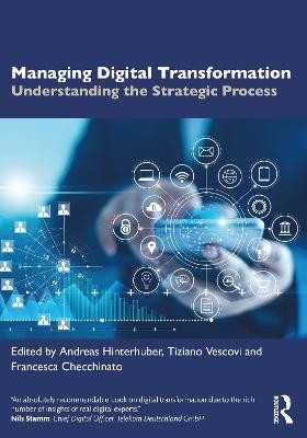 Managing Digital Transformation: Understanding the Strategic Process by Andreas Hinterhuber