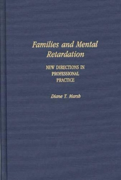 Families and Mental Retardation: New Directions in Professional Practice by Diane T. Marsh 9780275940140