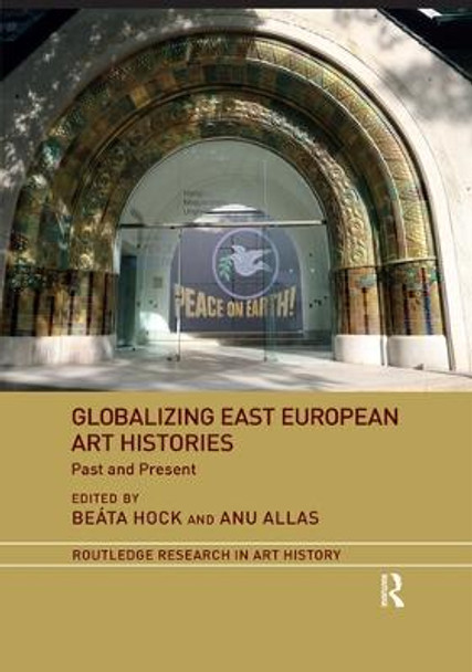 Globalizing East European Art Histories: Past and Present by Beata Hock