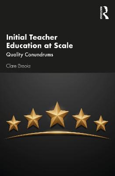 Initial Teacher Education at Scale: Quality Conundrums by Clare Brooks