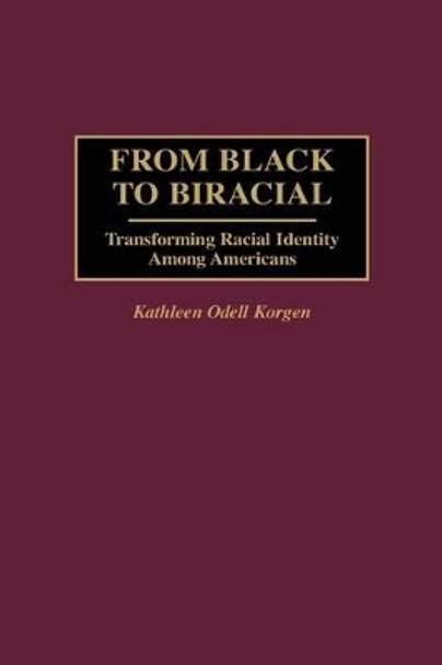 From Black to Biracial: Transforming Racial Identity Among Americans by Kathleen Korgen 9780275959067