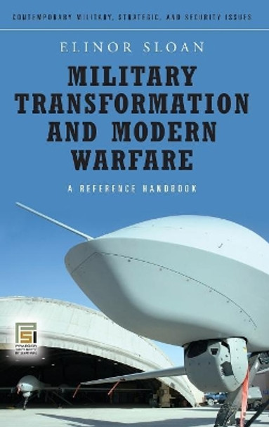 Military Transformation and Modern Warfare: A Reference Handbook by Elinor C. Sloan 9780275994051