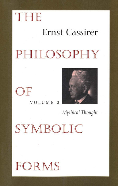 The Philosophy of Symbolic Forms: Volume 2: Mythical Thought by Ernst Cassirer 9780300000382