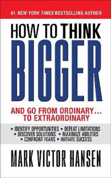 How to Think Bigger: Than You Ever Thought You Could Think by Mark Victor Hansen