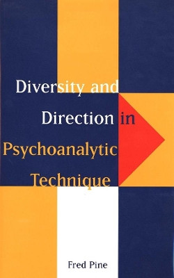 Diversity and Direction in Psychoanalytic Technique by Fred Pine 9780300073447