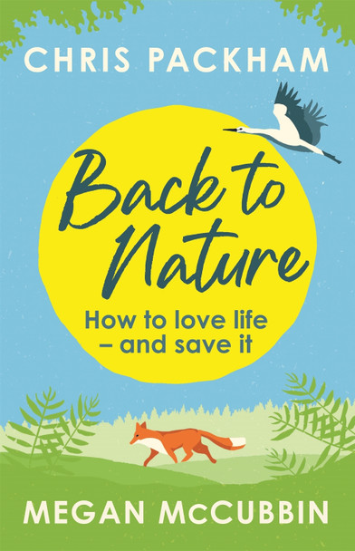Back to Nature: How to Love Life - and Save It Chris Packham 9781529350432