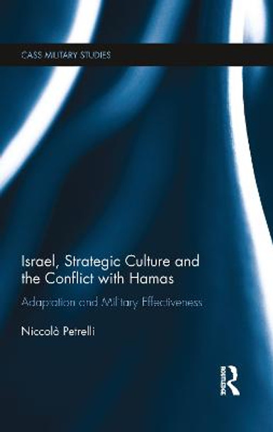 Israel, Strategic Culture and the Conflict with Hamas: Adaptation and Military Effectiveness by Niccolo Petrelli