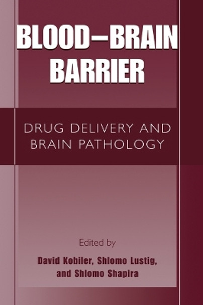 Blood Brain Barrier: Drug Delivery and Brain Pathology by David Kobiler 9780306467080
