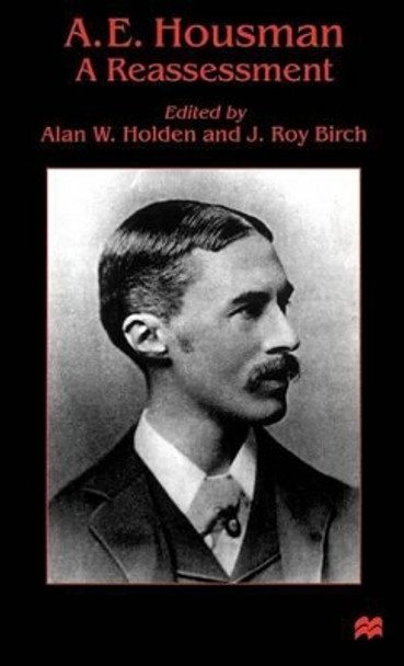 A. E. Housman: A Reassessment by Alan W. Holden 9780312223182