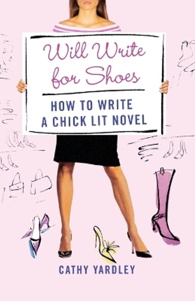 Will Write for Shoes: How to Write a Chick Lit Novel by Cathy Yardley 9780312359003