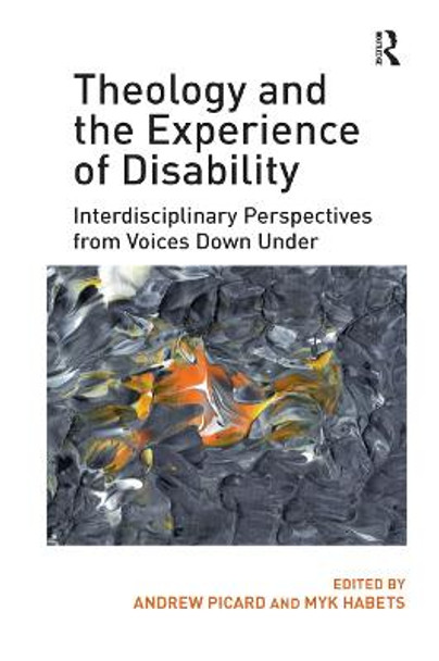 Theology and the Experience of Disability: Interdisciplinary Perspectives from Voices Down Under by Mr Andrew Picard