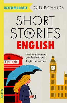 Short Stories in English  for Intermediate Learners: Read for pleasure at your level, expand your vocabulary and learn English the fun way! by Olly Richards