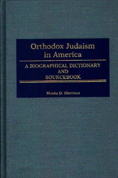 Orthodox Judaism in America: A Biographical Dictionary and Sourcebook by Marc Lee Raphael 9780313243165